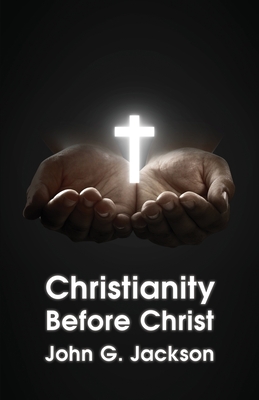 Christianity Before Christ - John G Jackson
