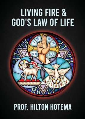 Living Fire God's Law Of Life - Professor Hilton Hotema