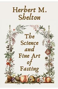 Coperta cărții 'The Science and Fine Art of Fasting Paperback - Herbert M. Shelton'