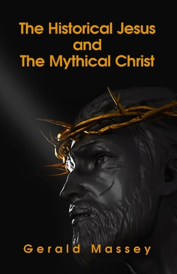 The Historical Jesus And The Mythical Christ Paperback - Gerald Massey