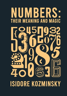 Numbers Their Meaning And Magic - Isidore Kozminsky