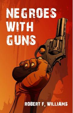 Negroes With Guns - Robert F. Williams