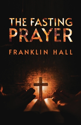 The Fasting Prayer - Franklin Hall