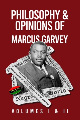 Philosophy and Opinions of Marcus Garvey [Volumes I and II in One Volume - Marcus Garvey