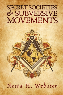 Secret Societies And Subversive Movement - Nesta H. Webster