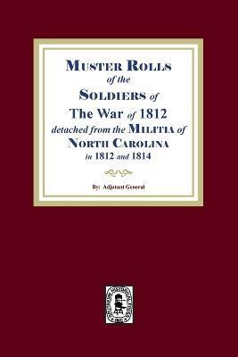Muster Rolls of the Soldiers of the War of 1812 for North Carolina - Maurice S. Toler