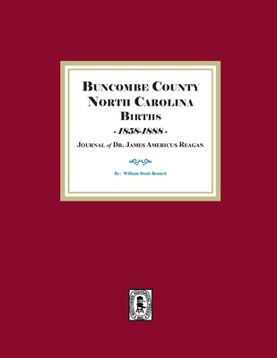 Buncombe County, North Carolina Births, 1858-1888, Journal of Dr. James Americus Reagan - William D. Bennett