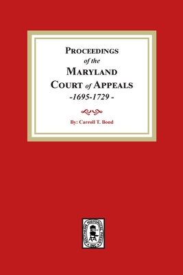 Proceedings of the Maryland Court of Appeals, 1695-1729 - Carroll T. Bond