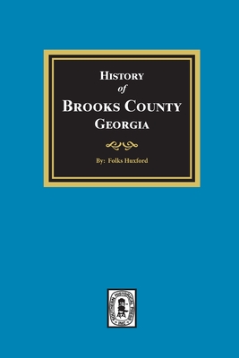 The History of Brooks County, Georgia, 1858-1948 - Folks Huxford