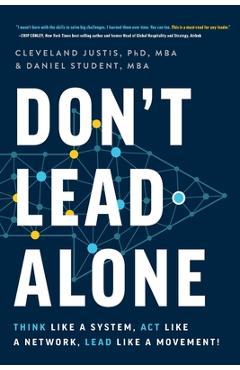 Poza produsului Don't Lead Alone: Think Like a System, Act Like a Network, Lead Like a Movement! - Cleveland Justis