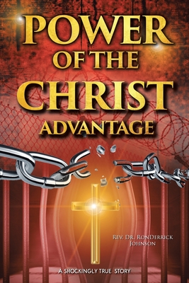 Coperta cărții 'Power of the Christ Advantage - Ronderrick Johnson'
