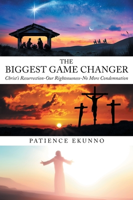 The Biggest Game Changer: Christ's Resurrection-Our Righteousness-No More Condemnation - Patience Ekunno