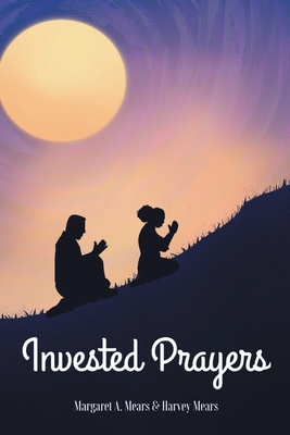 Invested Prayers - Margaret A. Mears