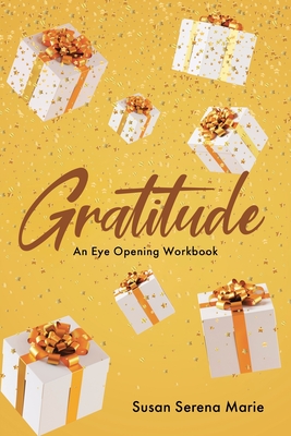 Gratitude: An Eye-Opening Workbook - Susan Serena Marie