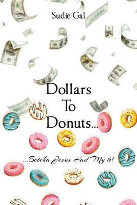 Dollars to Donuts...: ...Betcha Jesus Had My 6! - Sudie Gal