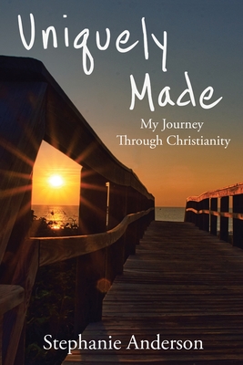 Uniquely Made: My Journey Through Christianity - Stephanie Anderson