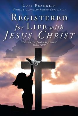 Registered for Life with Jesus Christ - Lori Franklin