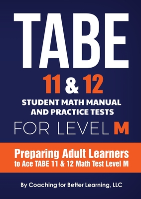 TABE 11 and 12 Student Math Manual and Practice Tests for LEVEL M - Coaching For Better Learning