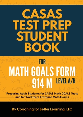 CASAS Test Prep Student Book for Math GOALS Form 914 M Level A/B - Coaching For Better Learning