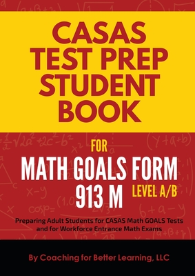 CASAS Test Prep Student Book for Math GOALS Form 913 M Level A/B - Coaching For Better Learning