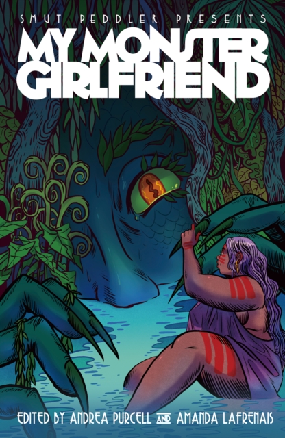 Smut Peddler Presents: My Monster Girlfriend - Andrea Purcell