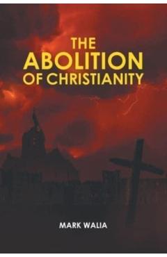 The Abolition of Christianity - Mark Walia