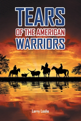 Tears of the American Warriors - Larry Leslie