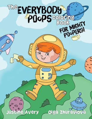 The Everybody Poops Coloring Book for Mighty Poopers! - Justine Avery