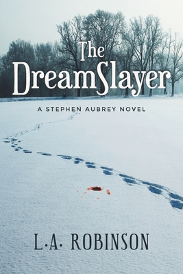 The DreamSlayer: A Stephen Aubery Novel - L. A. Robinson