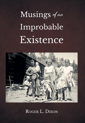 Musings of an Improbable Existence - Roger L. Dixon