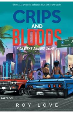 Coperta cărții 'Crips And Bloods: High Risk and Big Dreams: Part 1 of 2 - Roy M. Love'