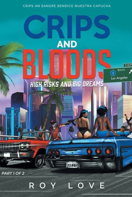 Crips And Bloods: High Risk and Big Dreams: Part 1 of 2 - Roy M. Love