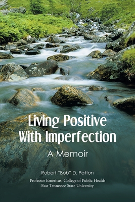 Living Positive With Imperfection: A Memoir - Robert Bob D. Patton