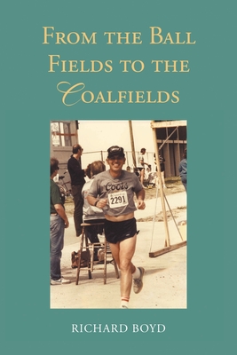 From the Ballfields to the Coalfields - Richard Boyd