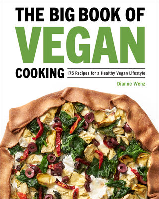 The Big Book of Vegan Cooking: 175 Recipes for a Healthy Vegan Lifestyle - Dianne Wenz