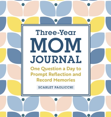 Three-Year Mom Journal: One Question a Day to Prompt Reflection and Record Memories - Scarlet Paolicchi