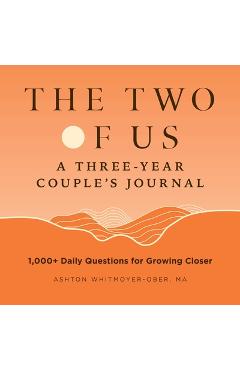 The Two of Us: A Three-Year Couples Journal: 1,000+ Daily Questions for Growing Closer [Book]