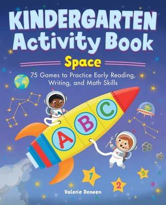Kindergarten Activity Book: Space: 75 Games to Practice Early Reading, Writing, and Math Skills - Valerie Deneen