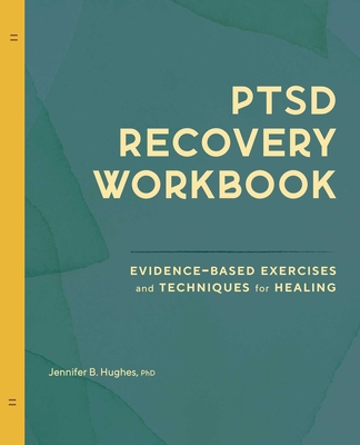 Ptsd Recovery Workbook: Evidence-Based Exercises and Techniques for Healing - Jennifer B. Hughes