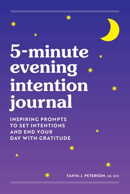 5-Minute Evening Intention Journal: Inspiring Prompts to Set Intentions and End Your Day with Gratitude - Tanya Peterson
