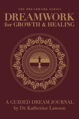 Dreamwork for Growth and Healing - A Guided Dream Journal - Katherine Lawson