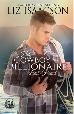 Her Cowboy Billionaire Best Friend: A Whittaker Brothers Novel - Liz Isaacson