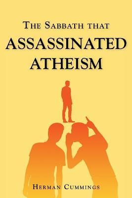 The Sabbath That Assassinated Atheism - Herman Cummings