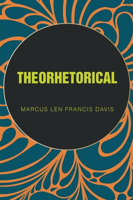 Theorhetorical - Marcus Len Francis Davis