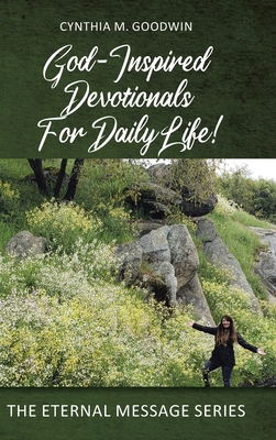 God-Inspired Devotionals for Daily Life! - Cynthia M. Goodwin