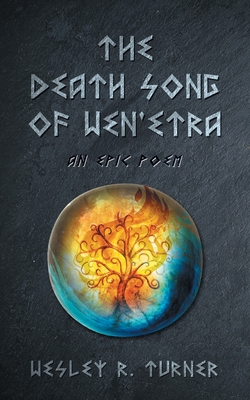The Death Song of Wen'etra: An Epic Poem - Wesley R. Turner