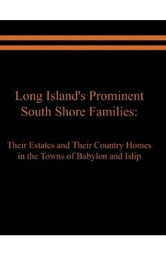Coperta cărții 'Long Island's Prominent South Shore Families: Their Estates and Their Country Homes in the Towns of Babylon and Islip -'
