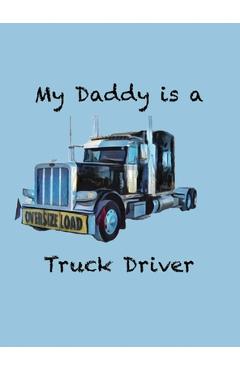 Poza produsului My Daddy is a Truck Driver - Alexandra Cannon