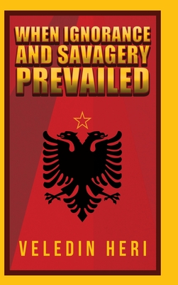 When Ignorance and Savagery Prevailed - Veledin Heri