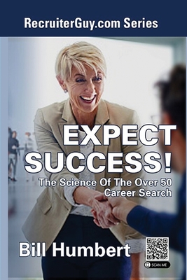 Expect Success!: The Science of the Over 50 Career Search - Bill Humbert